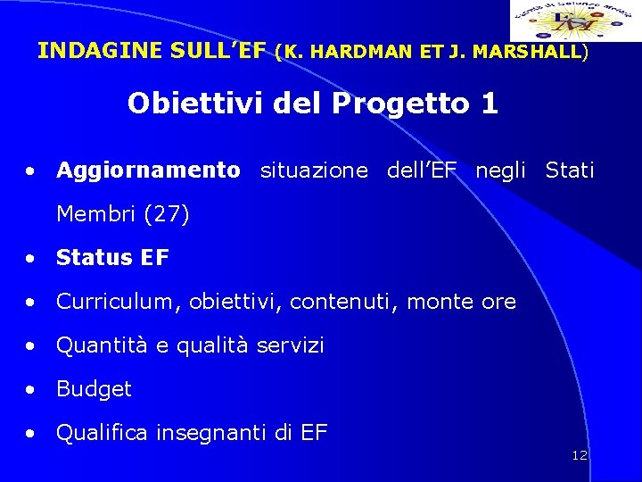 INDAGINE SULL’EF (K. HARDMAN ET J. MARSHALL) Obiettivi del Progetto 1 • Aggiornamento situazione