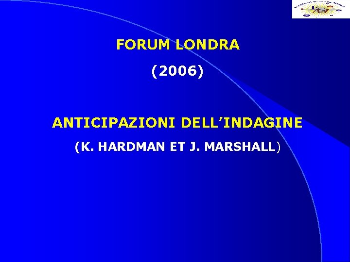 FORUM LONDRA (2006) ANTICIPAZIONI DELL’INDAGINE (K. HARDMAN ET J. MARSHALL) 