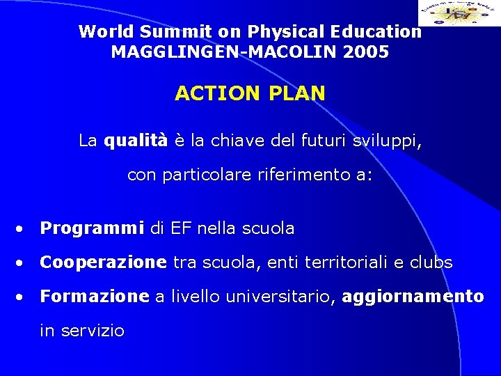 World Summit on Physical Education MAGGLINGEN-MACOLIN 2005 ACTION PLAN La qualità è la chiave