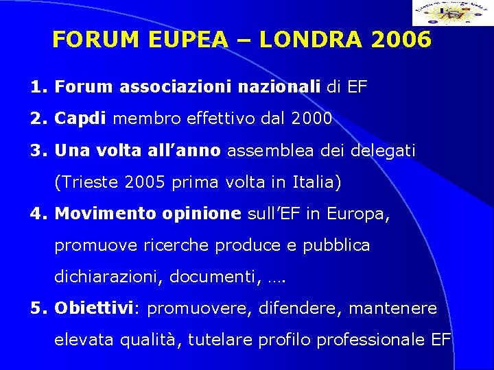 FORUM EUPEA – LONDRA 2006 1. Forum associazioni nazionali di EF 2. Capdi membro