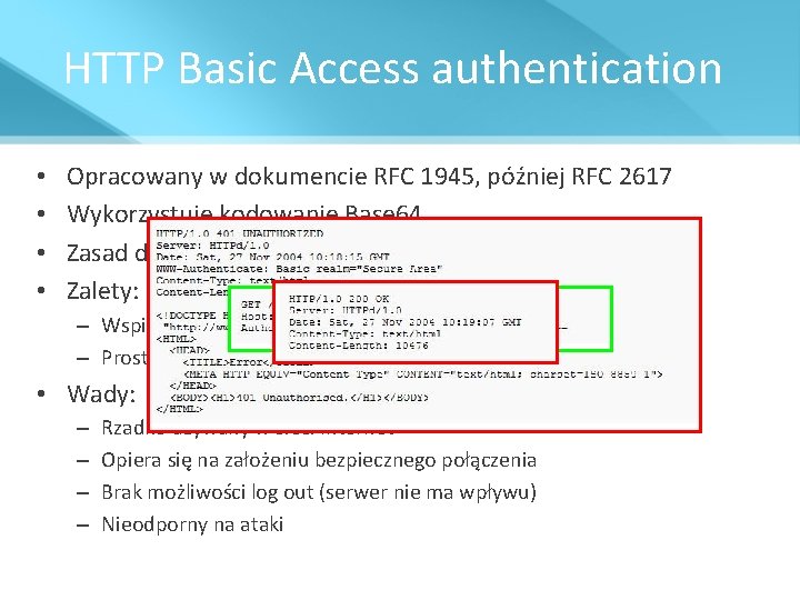 HTTP Basic Access authentication • • Opracowany w dokumencie RFC 1945, później RFC 2617