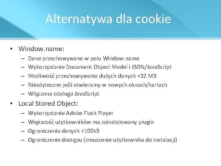 Alternatywa dla cookie • Window. name: – – – Dane przechowywane w polu Window.