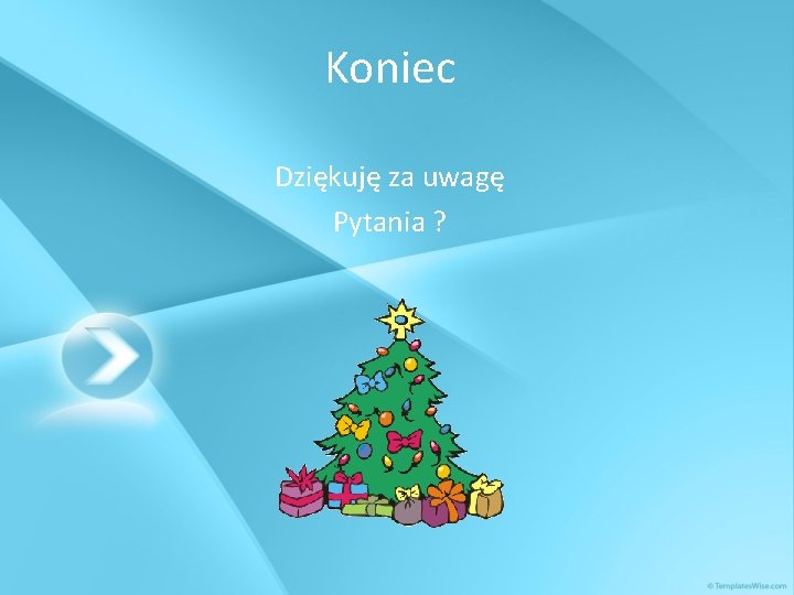Koniec Dziękuję za uwagę Pytania ? 