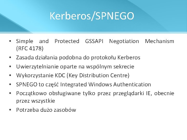 Kerberos/SPNEGO • Simple and Protected GSSAPI Negotiation Mechanism (RFC 4178) • Zasada działania podobna