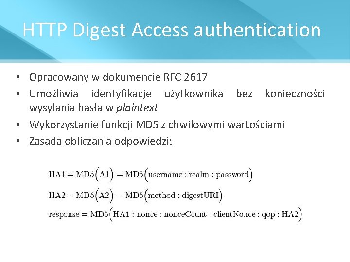 HTTP Digest Access authentication • Opracowany w dokumencie RFC 2617 • Umożliwia identyfikacje użytkownika