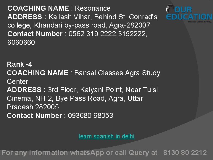 COACHING NAME : Resonance ADDRESS : Kailash Vihar, Behind St. Conrad’s college, Khandari by-pass