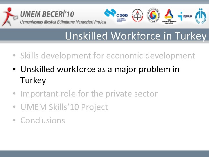 Unskilled Workforce in Turkey • Skills development for economic development • Unskilled workforce as
