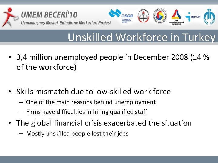 Unskilled Workforce in Turkey • 3, 4 million unemployed people in December 2008 (14