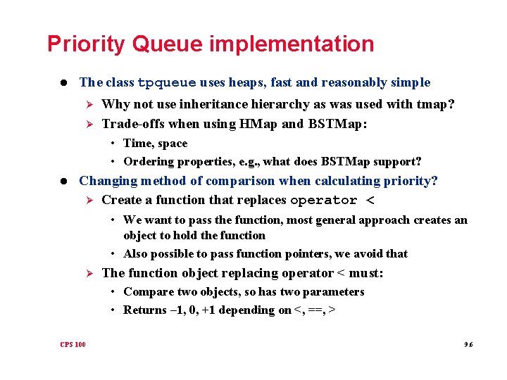 Priority Queue implementation l The class tpqueue uses heaps, fast and reasonably simple Ø