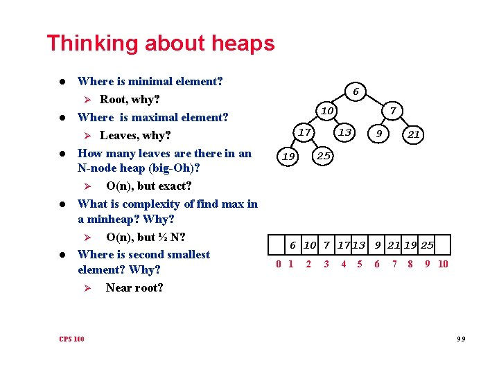 Thinking about heaps l l l Where is minimal element? Ø Root, why? Where
