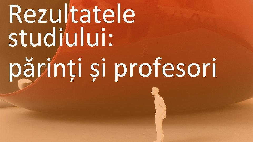 Rezultatele studiului: părinți și profesori 13 WWW. INACO. RO 