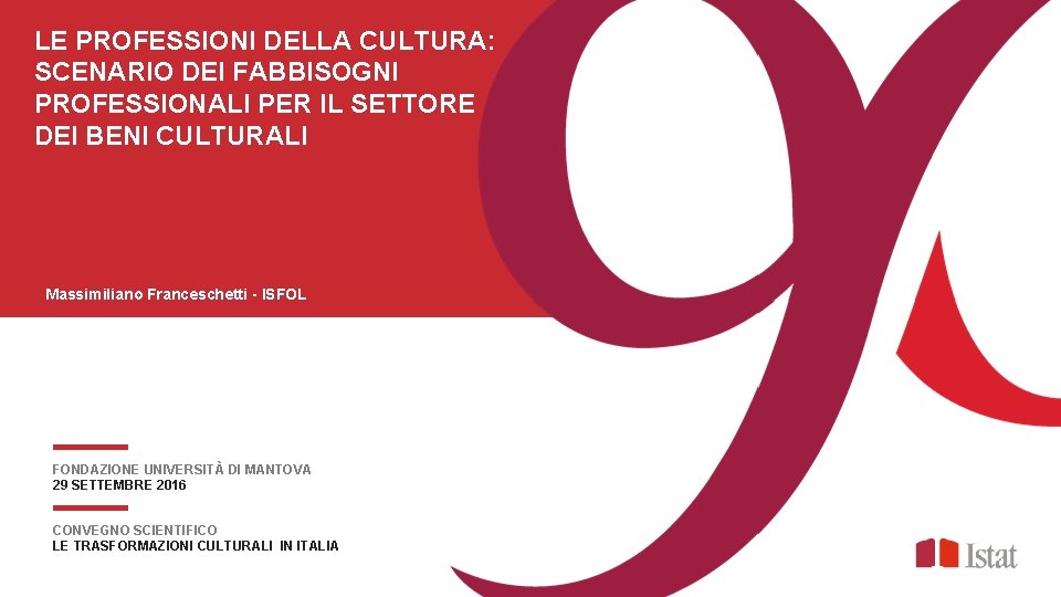 29 SETTEMBRE 2016 | MANTOVA LE PROFESSIONI DELLA CULTURA: SCENARIO DEI FABBISOGNI PROFESSIONALI PER