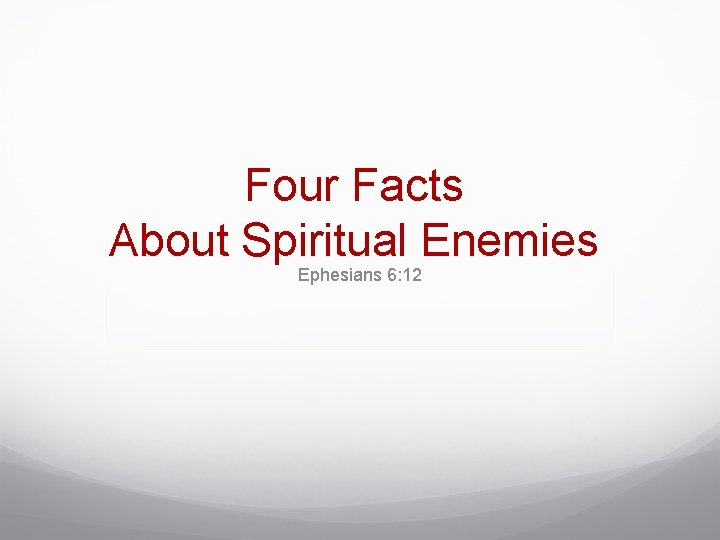Four Facts About Spiritual Enemies Ephesians 6: 12 