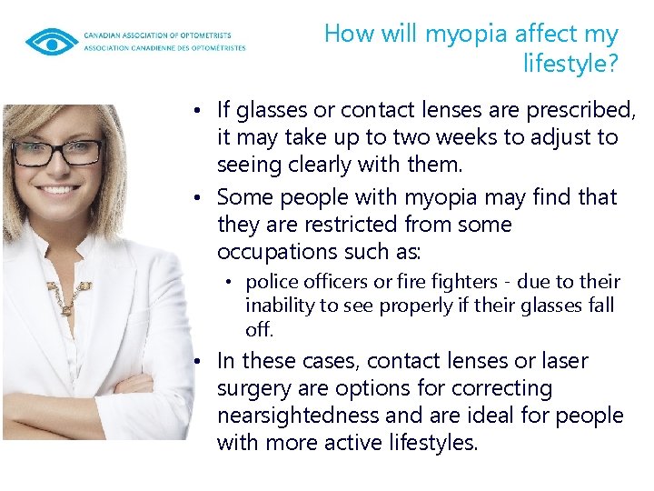 How will myopia affect my lifestyle? • If glasses or contact lenses are prescribed,