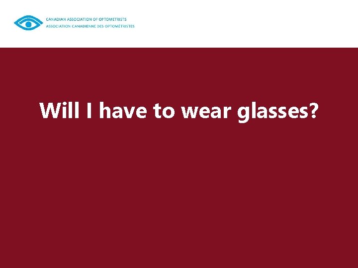 Will I have to wear glasses? 