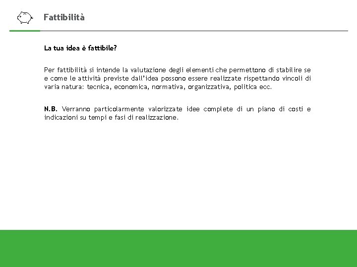 Fattibilità La tua idea è fattibile? Per fattibilità si intende la valutazione degli elementi