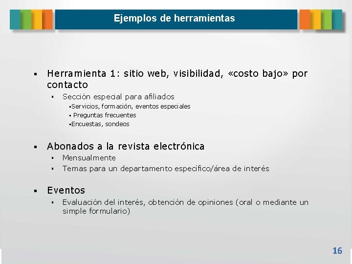 Ejemplos de herramientas Herramienta 1: sitio web, visibilidad, «costo bajo» por contacto Sección especial