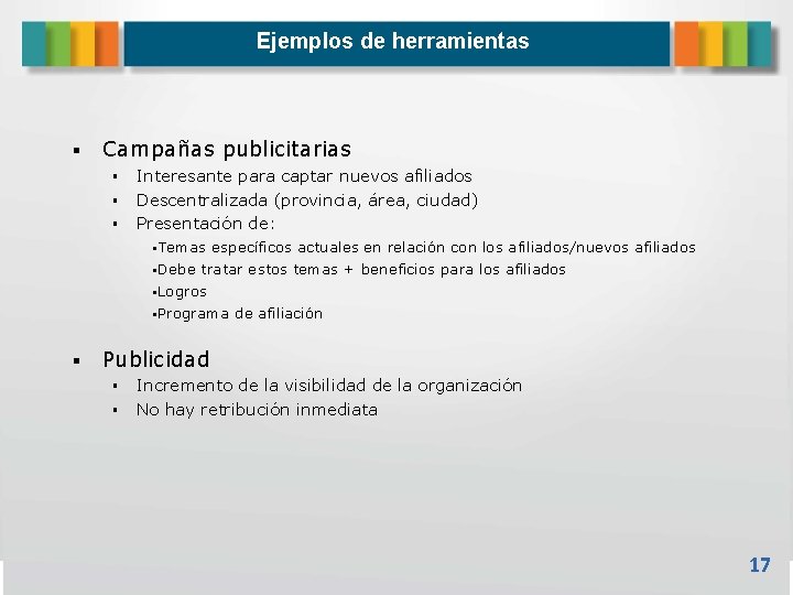 Ejemplos de herramientas Campañas publicitarias Interesante para captar nuevos afiliados Descentralizada (provincia, área, ciudad)