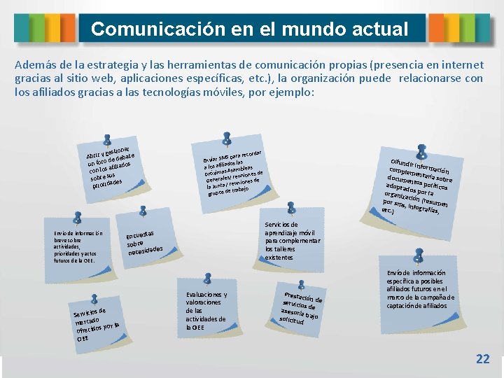 Comunicación en el mundo actual Además de la estrategia y las herramientas de comunicación