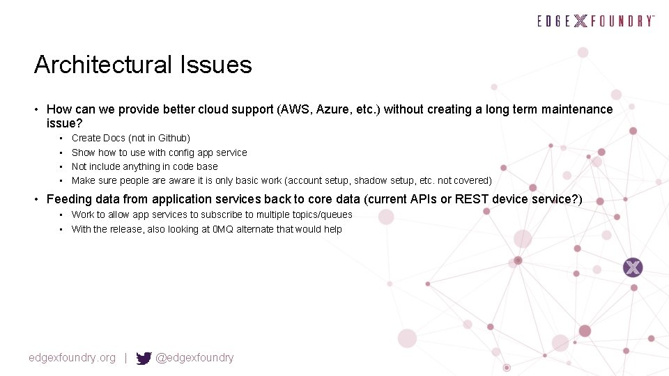 Architectural Issues • How can we provide better cloud support (AWS, Azure, etc. )