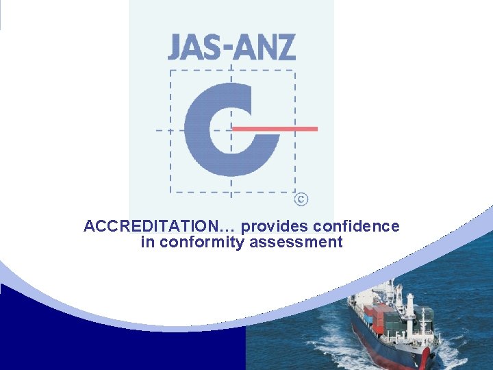 ACCREDITATION… provides confidence in conformity assessment 