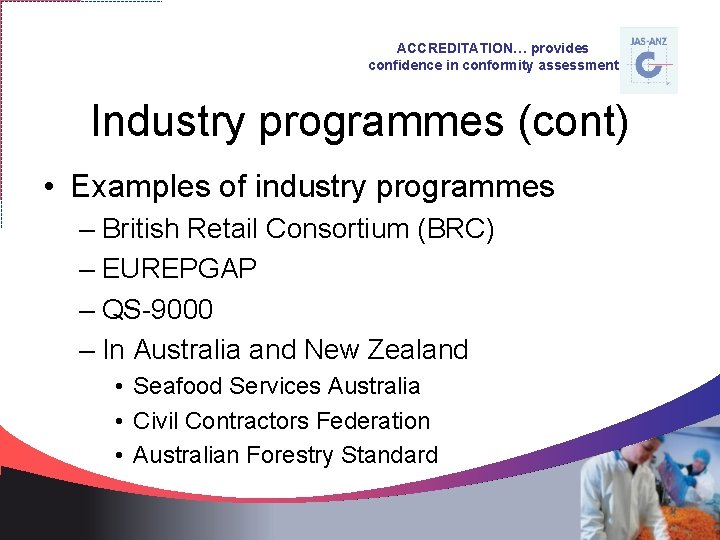 ACCREDITATION… provides confidence in conformity assessment Industry programmes (cont) • Examples of industry programmes