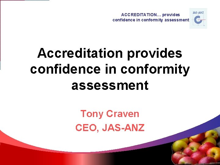 ACCREDITATION… provides confidence in conformity assessment Accreditation provides confidence in conformity assessment Tony Craven