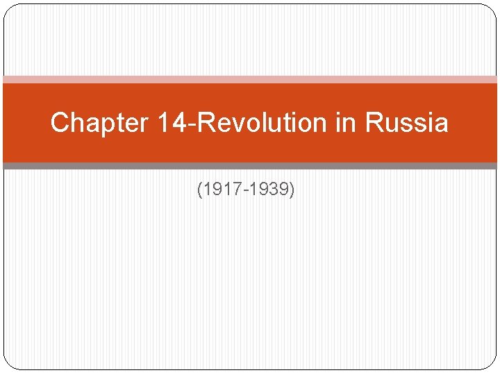 Chapter 14 -Revolution in Russia (1917 -1939) 