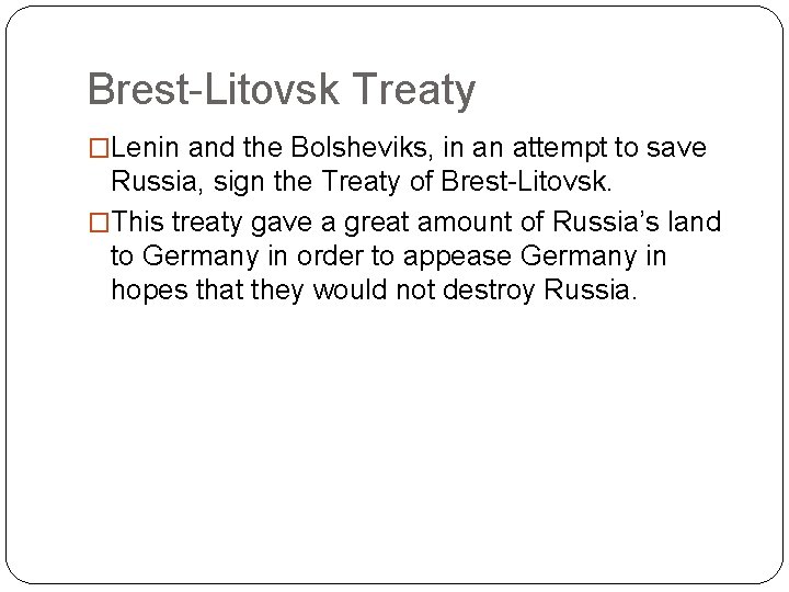 Brest-Litovsk Treaty �Lenin and the Bolsheviks, in an attempt to save Russia, sign the