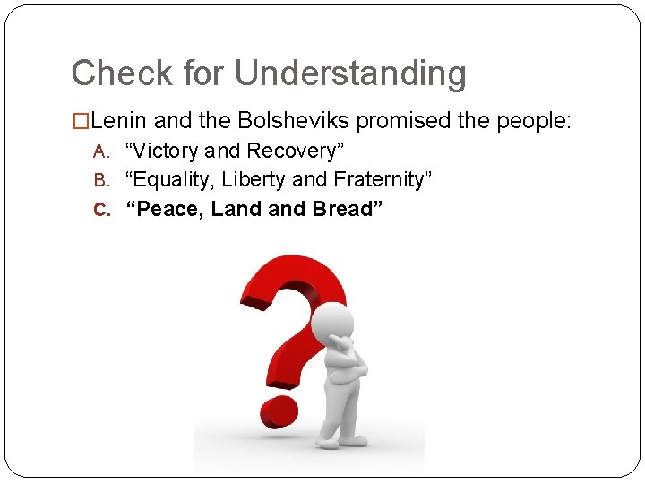Check for Understanding �Lenin and the Bolsheviks promised the people: A. “Victory and Recovery”