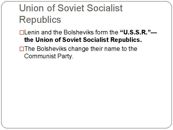Union of Soviet Socialist Republics �Lenin and the Bolsheviks form the “U. S. S.