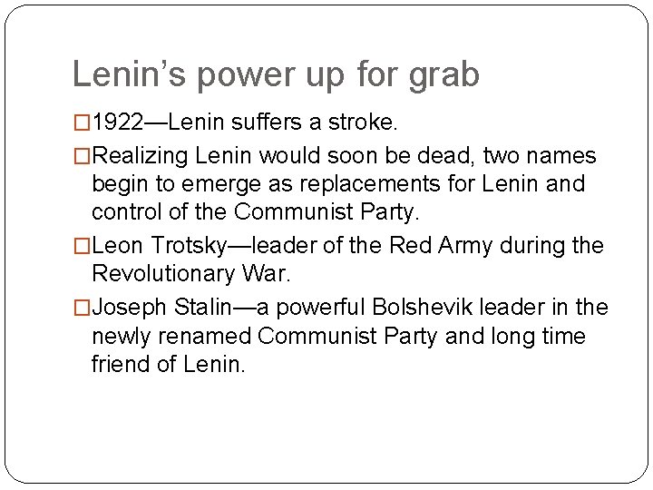 Lenin’s power up for grab � 1922—Lenin suffers a stroke. �Realizing Lenin would soon