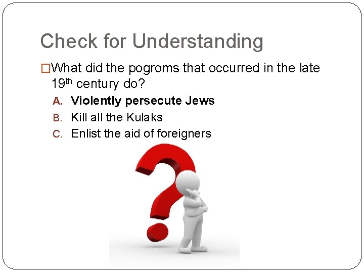 Check for Understanding �What did the pogroms that occurred in the late 19 th