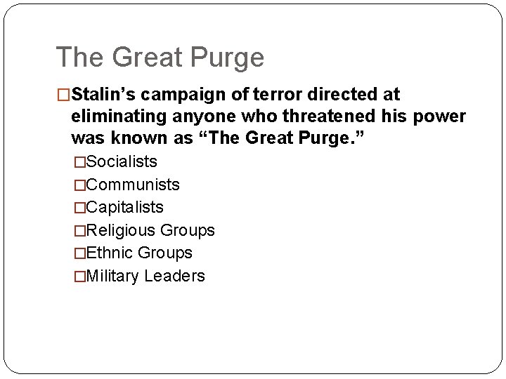 The Great Purge �Stalin’s campaign of terror directed at eliminating anyone who threatened his