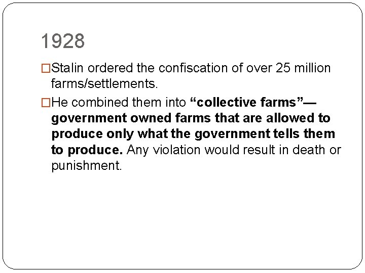 1928 �Stalin ordered the confiscation of over 25 million farms/settlements. �He combined them into