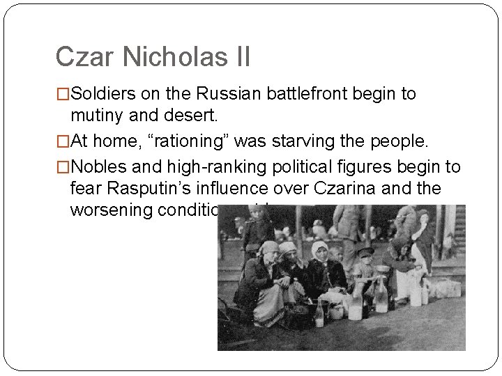 Czar Nicholas II �Soldiers on the Russian battlefront begin to mutiny and desert. �At