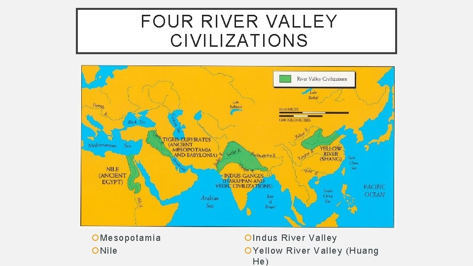 FOUR RIVER VALLEY CIVILIZATIONS Mesopotamia Nile Indus River Valley Yellow River Valley (Huang He)