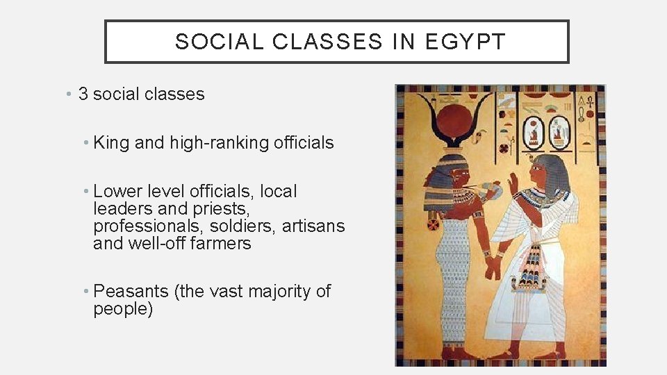 SOCIAL CLASSES IN EGYPT • 3 social classes • King and high-ranking officials •