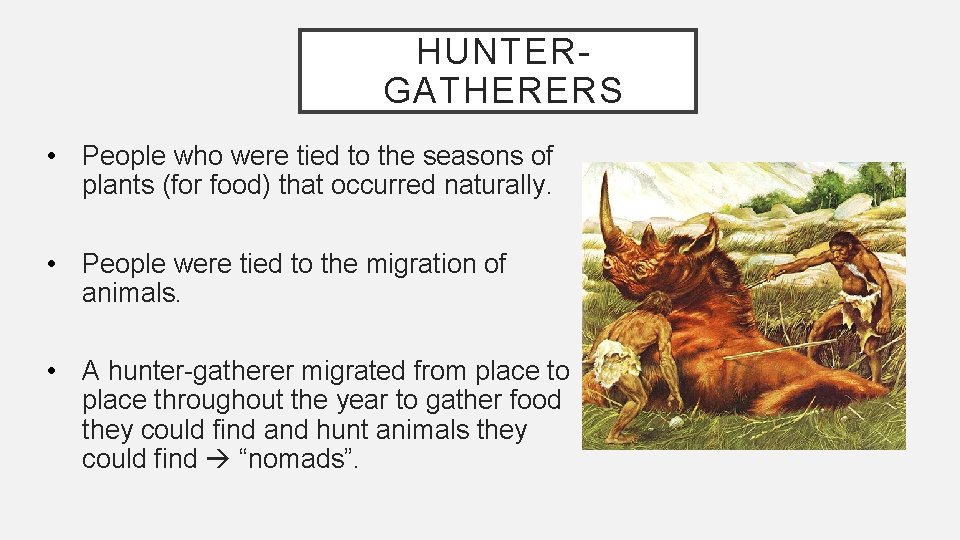 HUNTERGATHERERS • People who were tied to the seasons of plants (for food) that