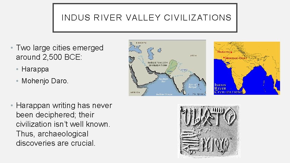 INDUS RIVER VALLEY CIVILIZATIONS • Two large cities emerged around 2, 500 BCE: •