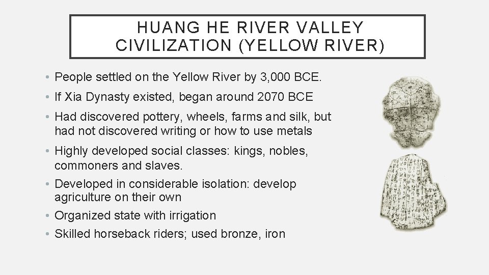 HUANG HE RIVER VALLEY CIVILIZATION (YELLOW RIVER) • People settled on the Yellow River
