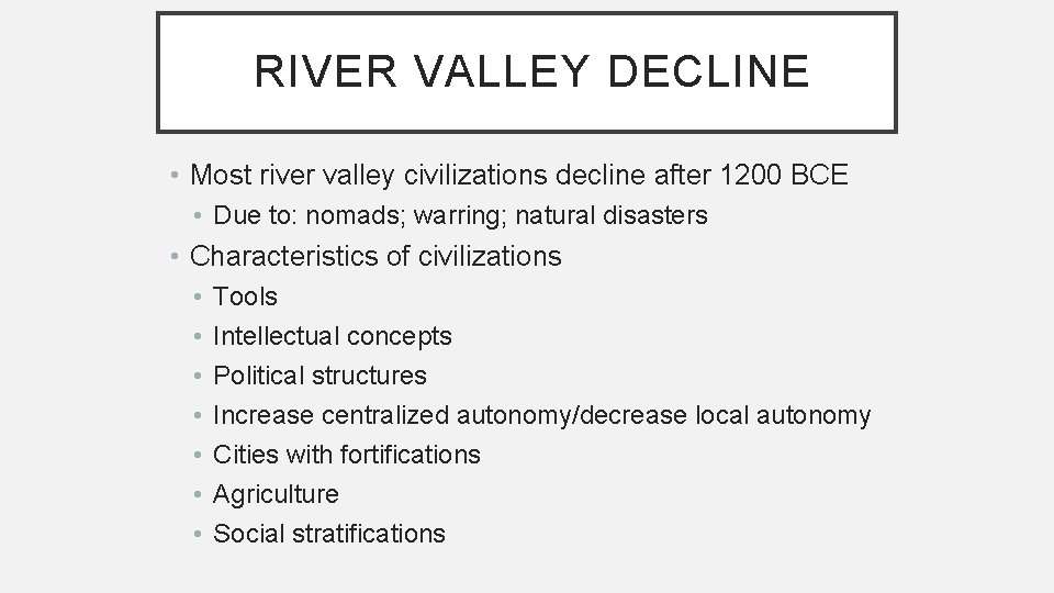 RIVER VALLEY DECLINE • Most river valley civilizations decline after 1200 BCE • Due