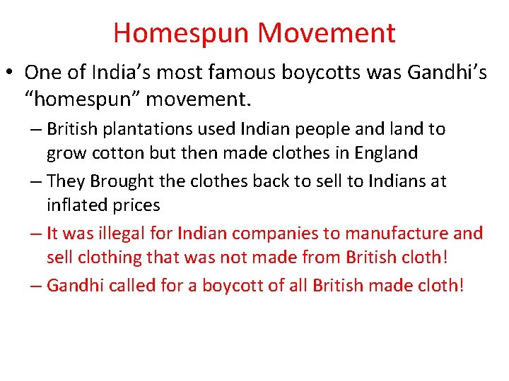Homespun Movement • One of India’s most famous boycotts was Gandhi’s “homespun” movement. –