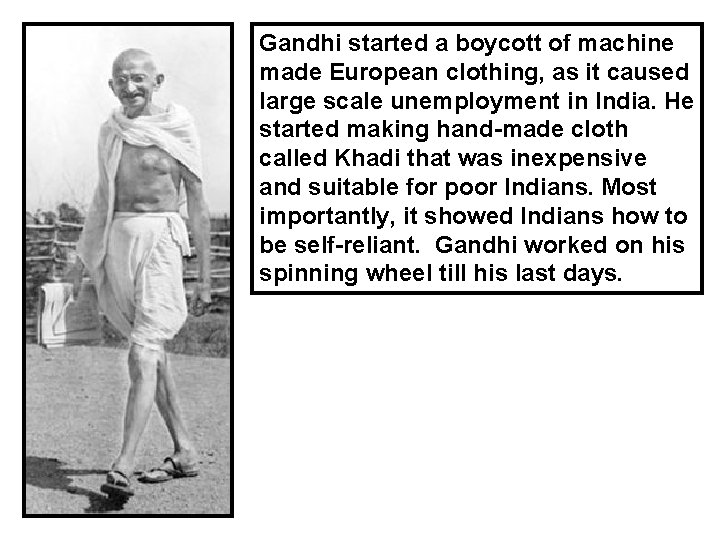 Gandhi started a boycott of machine made European clothing, as it caused large scale