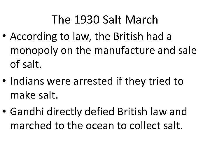 The 1930 Salt March • According to law, the British had a monopoly on