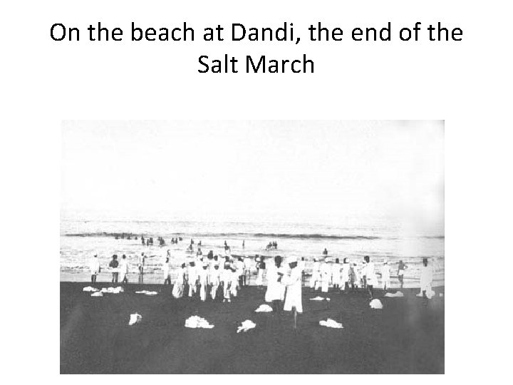 On the beach at Dandi, the end of the Salt March 