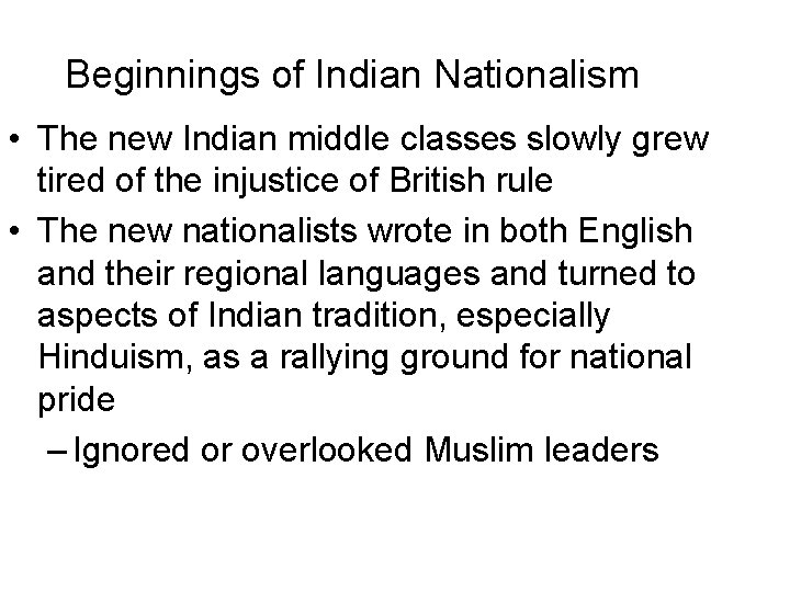 Beginnings of Indian Nationalism • The new Indian middle classes slowly grew tired of