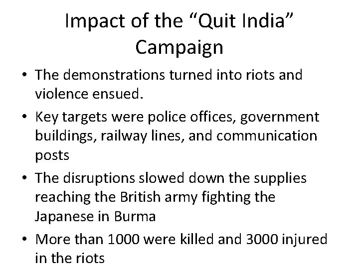 Impact of the “Quit India” Campaign • The demonstrations turned into riots and violence