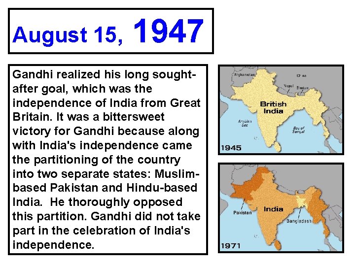 August 15, 1947 Gandhi realized his long soughtafter goal, which was the independence of