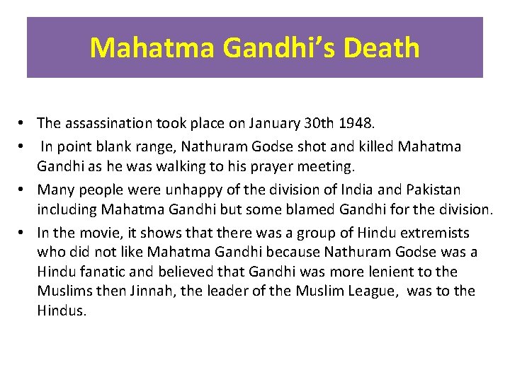 Mahatma Gandhi’s Death • The assassination took place on January 30 th 1948. •